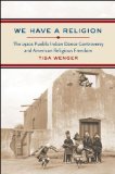 We Have a Religion The 1920s Pueblo Indian Dance Controversy and American Religious Freedom  9780807859353 Front Cover