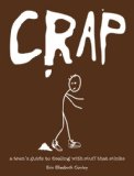 Crap How to Deal with Annoying Teachers, Bosses, Backstabbers, and Other Stuff That Stinks 2009 9780979017353 Front Cover