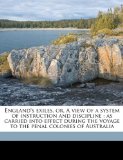 England's Exiles, or, a View of a System of Instruction and Discipline As carried into effect during the voyage to the penal colonies of Australia 2010 9781176589353 Front Cover