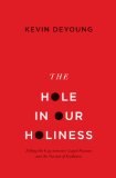 Hole in Our Holiness Filling the Gap Between Gospel Passion and the Pursuit of Godliness (Paperback Edition)  9781433541353 Front Cover