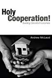 Holy Cooperation! Building Graceful Economies  9781556356353 Front Cover