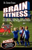 Brain Fitness A Recipe for Feeding Your Child's Dreams and Unlocking Their Maximum Brain Power 2007 9781600372353 Front Cover