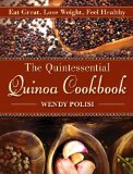 Quintessential Quinoa Cookbook Eat Great, Lose Weight, Feel Healthy 2012 9781616085353 Front Cover