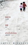Save My Children The Story of a Father's Love 2008 9781897213353 Front Cover