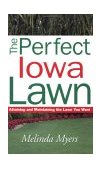 Perfect Iowa Lawn Attaining and Maintaining the Lawn You Want 2003 9781930604353 Front Cover