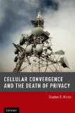 Cellular Convergence and the Death of Privacy 2013 9780199915354 Front Cover