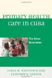 Primary Health Care in Cuba The Other Revolution cover art