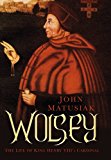 Wolsey The Life of King Henry VIII's Cardinal  9780750965354 Front Cover