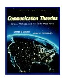 Communication Theories Origins, Methods and Uses in the Mass Media cover art
