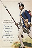 Standing in Their Own Light African American Patriots in the American Revolution  9780806156354 Front Cover