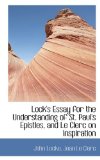 Lock's Essay for the Understanding of St Paul's Epistles, and le Clerc on Inspiration 2009 9781113068354 Front Cover