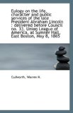 Eulogy on the Life, Character and Public Services of the Late President Abraham Lincoln : Delivered 2009 9781113406354 Front Cover