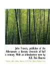 John Francis, Publisher of the Athenaeum : A literary chronicle of half a century. with an Introducto 2009 9781113435354 Front Cover