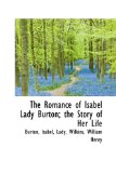 Romance of Isabel Lady Burton; the Story of Her Life 2009 9781113464354 Front Cover
