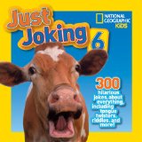 National Geographic Kids Just Joking 6 300 Hilarious Jokes, about Everything, Including Tongue Twisters, Riddles, and More! 2014 9781426317354 Front Cover