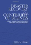 Disaster Recovery and Continuity of Business A Project Management Guide and Workbook for Network Computing Environments 2010 9781453609354 Front Cover