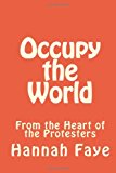 Occupy the World: from the Heart of the Protesters 2011 9781467907354 Front Cover
