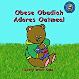 Obese Obadiah Adores Oatmeal 2012 9781480157354 Front Cover
