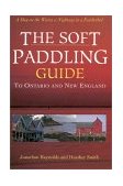 Soft Paddling Guide to Ontario and New England 2001 9781550463354 Front Cover
