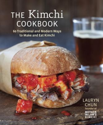 Kimchi Cookbook 60 Traditional and Modern Ways to Make and Eat Kimchi 2012 9781607743354 Front Cover