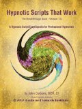Hypnotic Scripts That Work : A Sypnosis Script Encyclopedia for Professional Hypnotists: the Breakthrough Book - Version 7. 0