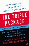 Triple Package How Three Unlikely Traits Explain the Rise and Fall of Cultural Groups in America  9780143126355 Front Cover