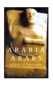 Arabia and the Arabs From the Bronze Age to the Coming of Islam