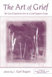 Art of Grief The Use of Expressive Arts in a Grief Support Group