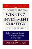Only Guide to a Winning Investment Strategy You'll Ever Need Index Funds and Beyond--The Way Smart Money Creates Wealth Today  9780525944355 Front Cover