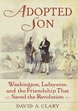 Adopted Son Washington, Lafayette, and the Friendship That Saved the Revolution  9780553804355 Front Cover