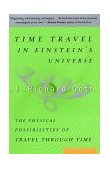 Time Travel in Einstein's Universe The Physical Possibilities of Travel Through Time cover art