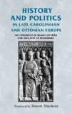 History and Politics in Late Carolingian and Ottonian Europe The Chronicle of Regino of Prï¿½m and Adalbert of Magdeburg  9780719071355 Front Cover