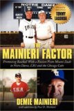 Mainieri Factor Promoting Baseball with a Passion from Miami Dade to Notre Dame LSU and the Chicago Cubs 2007 9781434342355 Front Cover