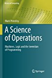Science of Operations Machines, Logic and the Invention of Programming 2013 9781447126355 Front Cover