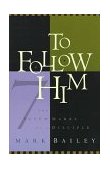To Follow Him The Seven Marks of a Disciple 1997 9781576730355 Front Cover