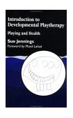 Introduction to Developmental Playtherapy Playing and Health 1999 9781853026355 Front Cover
