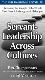 Servant-Leadership Across Cultures: Harnessing the Strengths of the World&#39;s Most Powerful Management Philosophy 