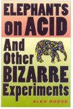 Elephants on Acid And Other Bizarre Experiments 2007 9780156031356 Front Cover