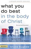 What You Do Best in the Body of Christ Discover Your Spiritual Gifts, Personal Style, and God-Given Passion cover art