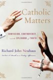 Catholic Matters Confusion, Controversy, and the Splendor of Truth 2006 9780465049356 Front Cover