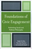 Foundations of Civic Engagement Rethinking Social and Political Philosophy  9780761835356 Front Cover
