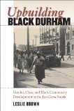 Upbuilding Black Durham Gender, Class, and Black Community Development in the Jim Crow South cover art