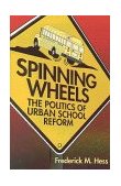 Spinning Wheels The Politics of Urban School Reform cover art