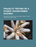 Fragility Testing of a Power Transformer Bushing Demonstration of CERL Equipment Fragility and Protection Procedure 2011 9781234493356 Front Cover