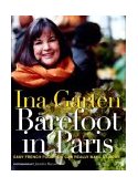 Barefoot in Paris Easy French Food You Can Make at Home: a Barefoot Contessa Cookbook  9781400049356 Front Cover