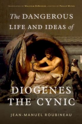 Dangerous Life and Ideas of Diogenes the Cynic 1st 2023 9780197666357 Front Cover