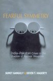 Fearful Symmetry India-Pakistan Crises in the Shadow of Nuclear Weapons  9780295986357 Front Cover