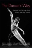 Dancer's Way The New York City Ballet Guide to Mind, Body, and Nutrition 2008 9780312342357 Front Cover