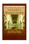 Domestication of Transcendence How Modern Thinking about God Went Wrong