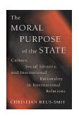 Moral Purpose of the State Culture, Social Identity, and Institutional Rationality in International Relations  9780691027357 Front Cover